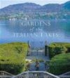 Gardens of the Italian Lakes Marianne Majerus, Steven Desmond