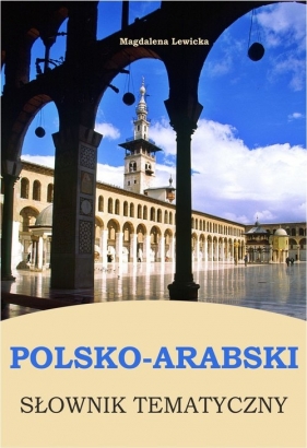 Polsko-arabski słownik tematyczny - Lewicka Magdalena