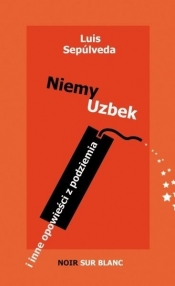 Niemy Uzbek i inne opowieści z podziemia - Luis Sepúlveda