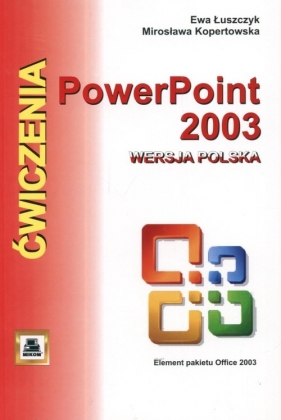 PowerPoint 2003 wersja polska. Ćwiczenia - Ewa Łuszczyk, Mirosława Kopertowska