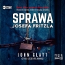 Sprawa Josefa Fritzla
	 (Audiobook) Glatt John