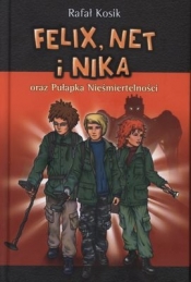 Felix Net i Nika oraz Pułapka Nieśmiertelności - Rafał Kosik