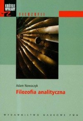 Krótkie wykłady z filozofii Filozofia analityczna - Nowaczyk Adam