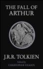 The Fall of Arthur - J.R.R. Tolkien