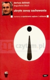 Ukryte sensy zachowania. Rozmowy o wywieraniu wpływu i reklamie