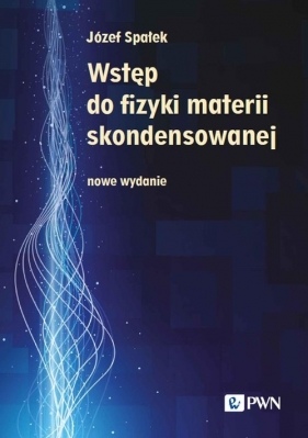 Wstęp do fizyki materii skondensowanej - Józef Spałek