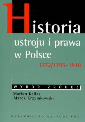 Historia ustroju i prawa w Polsce 1772/1795-1918 - Kallas Marian, Krzymkowski Marek<br />