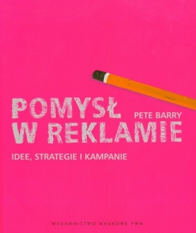 Pomysł w reklamie Idee strategie i kampanie - Barry Pete