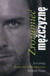 Zrozumieć mężczyznę - Renata Arendt-Dziurdzikowska, Benedykt Peczko