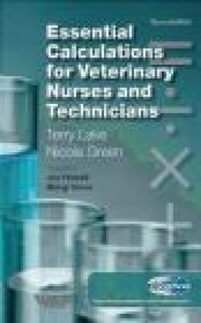 Essential Calculations for Veterinary Nurses and Technicians Nicola Green, Terry Lake