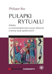 Pułapki rytuału Między wczesnośredniowiecznymi tekstami a teorią nauk społecznych - Buc Philippe
