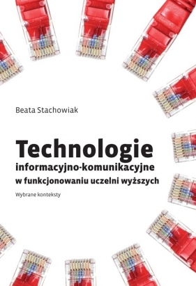 Technologie informacyjno-komunikacyjne w funkcjonowaniu uczelni wyższych - Stachowiak Beata