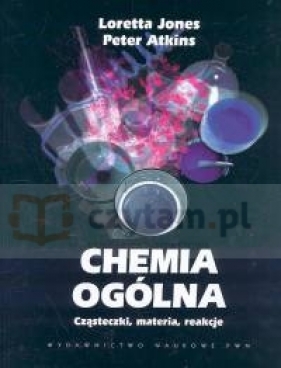 Chemia ogólna Cząsteczki, materia, reakcje - Jones Loretta, Atkins Peter William