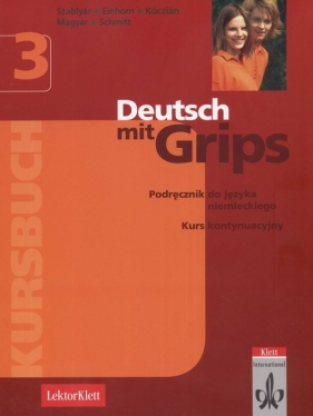 Deutsch mit grips 3 Podręcznik do języka niemieckiego - Szablyar Anna, Einhorn Agnes, Kóczian Nóra