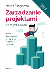 Zarządzanie projektami dla początkujących - Żmigrodzki Marcin