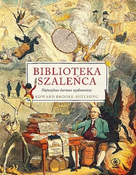 Biblioteka szaleńca. - Edward Brooke-Hitching