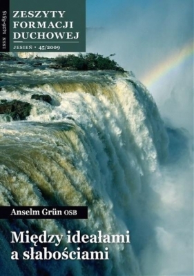 Zeszyty Formacji Duchowej nr 45 Między ideałami... - Anselm Grun OSB