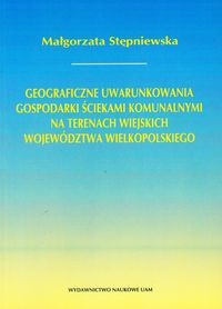 Geograficzne uwarunkowania gospodarki ściekami komunalnymi na terenach wiejskich województwa wielkopolskiego
