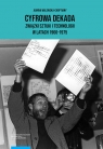 Cyfrowa dekada Związki sztuki i technologii w latach 1960-1975