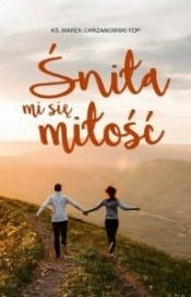 Śniła mi się miłość - Marek Chrzanowski