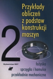 Przykłady obliczeń z podstaw konstrukcji maszyn. Tom 2 - Kasprzycki Andrzej, Kania Ludwik, Dziurski Andrzej