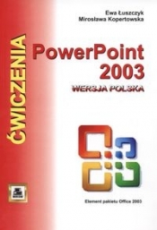 Ćwiczenia z Power Point 2003 wersja polska - Kopertowska Mirosława, Łuszczyk Ewa