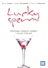 Lucky Sperm Historia trzech kobiet i kilku fiolek  Jones Beth, Goldberg Carey, Ferdinand Pamela