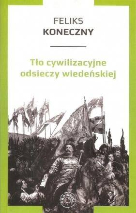 Tło cywilizacyjne odsieczy wiedeńskiej - Feliks Koneczny