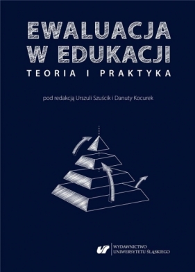 Ewaluacja w edukacji - teoria i praktyka - Danuta Kocurek, Szuścik Urszula