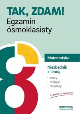 Tak, zdam! Egzamin ósmoklasisty 2019. Matematyka. Niezbędnik z teorią - Opracowanie zbiorowe