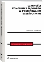 Czynności komornika sądowego w postępowaniu egzekucyjnym - Aleksandra Mazur