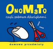 OnoMaTo czyli zabawa dźwiękami. Domowe przedmioty - Joanna Babula