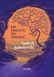 Po prostu to zrobić - Ludwik Sobolewski