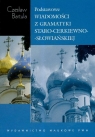 Podstawowe wiadomości z gramatyki staro-cerkiewno-słowiańskiej na tle Bartula Czesław