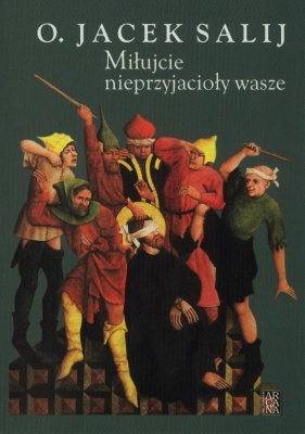 Miłujcie nieprzyjacioły wasze - O. Jacek Salij