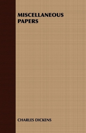 Miscellaneous Papers - Charles Dickens