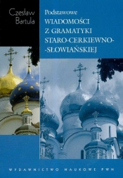 Podstawowe wiadomości z gramatyki staro-cerkiewno-słowiańskiej na tle porównawczym