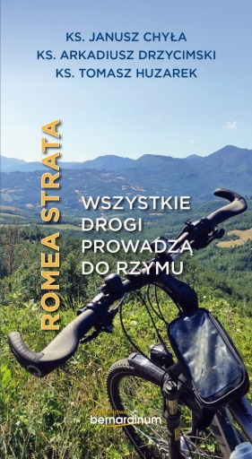 Romea strata. Wszystkie drogi prowadzą do Rzymu - Janusz Chyła, Arkadiusz Drzycimski, Tomasz Huzarek