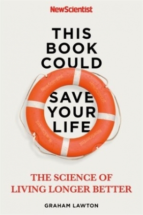 This Book Could Save Your Life: The Science of Living Longer Better - Graham Lawton, 