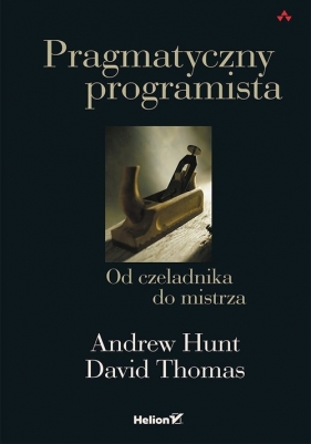 Pragmatyczny programista Od czeladnika do mistrza - Hunt Andrew, Thomas David