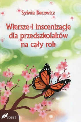 Wiersze i inscenizacje dla przedszkolaków na cały rok - Bacewicz Sylwia