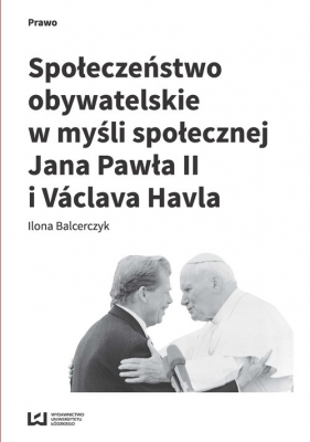 Społeczeństwo obywatelskie w myśli społecznej Jana Pawła II i Václava Havla - Balcerczyk Ilona