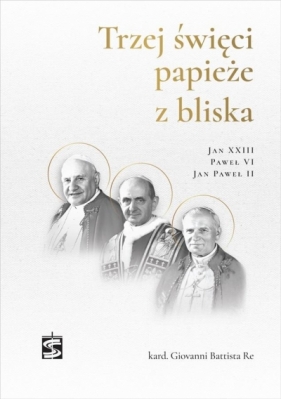 Trzej święci papieże z bliska.. - Giovanni Battista Re