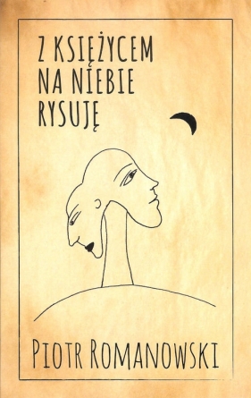 Z księżycem na niebie rysuję - Piotr Romanowski