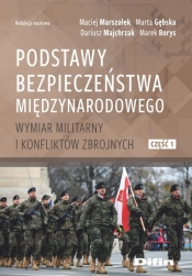 Podstawy bezpieczeństwa międzynarodowego. Wymiar militarny i konfliktów zbrojnych. Część 1 - Marszałek Maciej, Gębska Maria, Majchrzak Dariusz