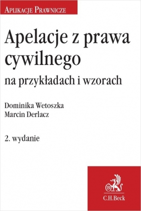Apelacje z prawa cywilnego na przykładach i wzorach wyd. 2 - Dominika Wetoszka