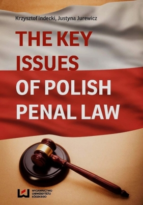 The Key Issues of Polish penal law - Justyna Jurewicz, Krzysztof Indecki