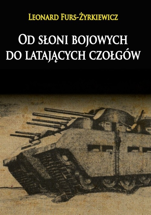 Od słoni bojowych do latających czołgów