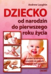 Dziecko. Od narodzin do pierwszego roku życia - Andrew Laughin