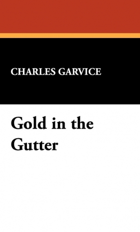 Gold in the Gutter - Garvice Charles